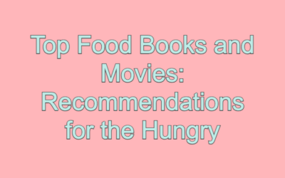 Top Food Books and Movies: Recommendations for the Hungry