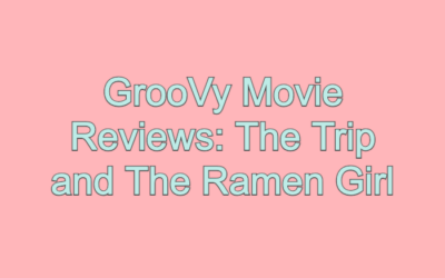 GrooVy Movie Reviews: The Trip and The Ramen Girl